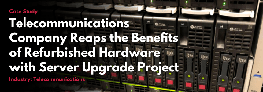 Refurbished Blade Servers case study